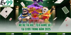 Nổ hũ tài xỉu - Tựa game số 1 tại EV99
