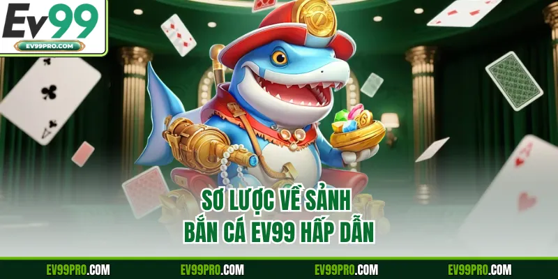 Sơ lược về sảnh bắn cá EV99 hấp dẫn