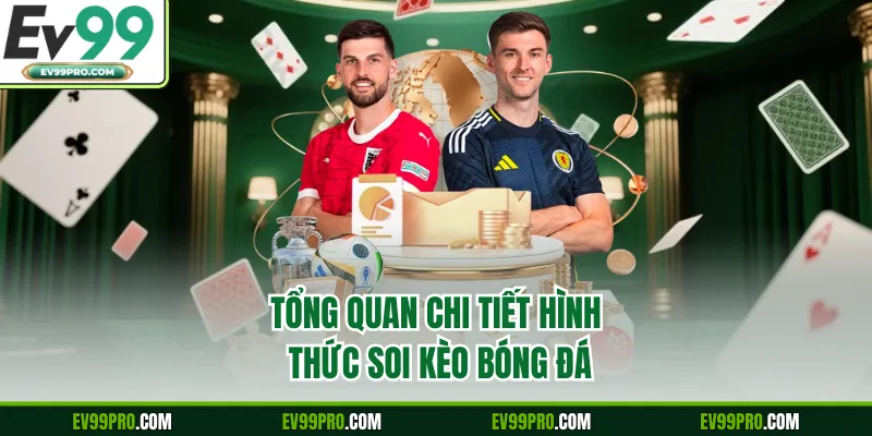 Tổng quan chi tiết hình thức soi kèo bóng đá